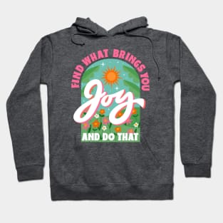 Find What Brings You Joy And Do That Hoodie